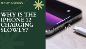 WHY IS THE IPHONE 12 CHARGING SLOWLY?A Comprehensive Guide